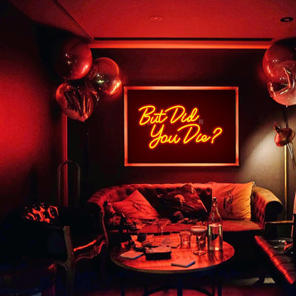 But Did You Die? Neon Sign for Home